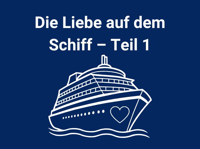 Die Liebe auf dem Schiff – Teil 1