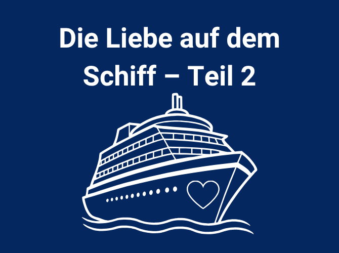 Die Liebe auf dem Schiff – Teil 2